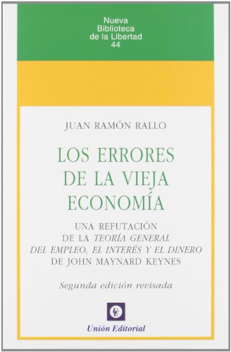 9788472095892: Los errores de la vieja economía: Una refutación de la Teoría General del Empleo, el Interés y el Dinero de J.M.Keynes (Nueva Biblioteca de la Libertad)