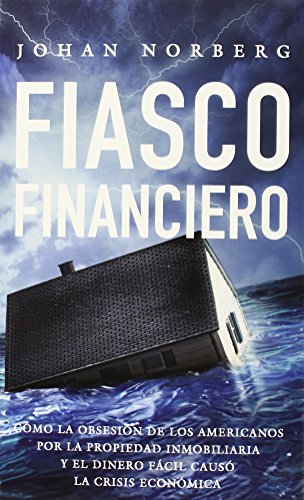 Stock image for FIASCO FINANCIERO: Como la obsesin de los americanos por la propiedad inmobiliaria y el dinero fcil caus la crisis econmica for sale by KALAMO LIBROS, S.L.