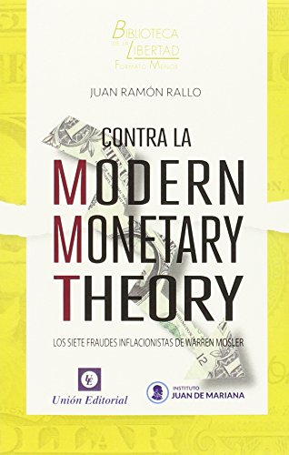 Stock image for CONTRA LA MODERN MONETARY THEORY: LOS SIETE FRAUDES INFLACIONISTAS DE WARREN MOSLER for sale by KALAMO LIBROS, S.L.