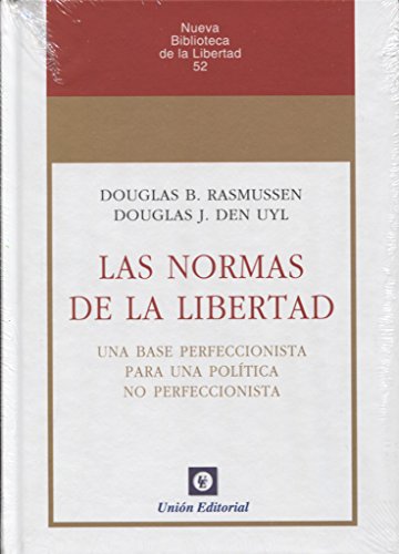 Stock image for LAS NORMAS DE LA LIBERTAD: UNA BASE PERFECCIONISTA PARA UNA POLTICA NO PERFECCIONISTA for sale by KALAMO LIBROS, S.L.