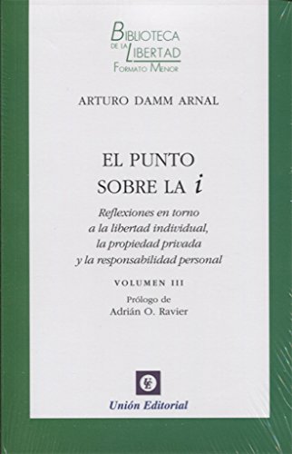 Imagen de archivo de EL PUNTO SOBRE LA I. VOLUMEN III: REFLEXIONES EN TORNO A LA LIBERTAD INDIVIDUAL, LA PROPIEDAD PRIVADA Y LA RESPONSABILIDAD PERSONAL a la venta por KALAMO LIBROS, S.L.