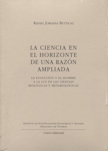 Imagen de archivo de LA CIENCIA EN EL HORIZONTE DE UNA RAZN AMPLIADA: LA EVOLUCIN DEL HOMBRE A LA LUZ DE LAS CIENCIAS BIOLGICAS Y METABIOLGICAS a la venta por KALAMO LIBROS, S.L.