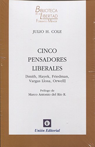 Stock image for CINCO PENSADORES LIBERALES: SMITH, HAYEK, FRIEDMAN, VARGAS LLOSA, ORWELL for sale by KALAMO LIBROS, S.L.