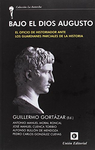 Imagen de archivo de BAJO EL DIOS AUGUSTO: EL OFICIO DE HISTORIADOR ANTE LOS GUARDIANES PARCIALES DE LA HISTORIA a la venta por KALAMO LIBROS, S.L.