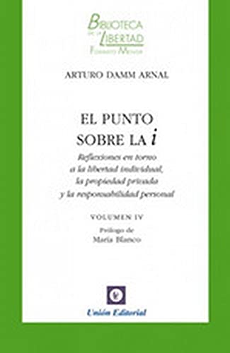Stock image for EL PUNTO SOBRE LA i. REFLEXIONES EN TORNO A LA LIBERTAD INDIVIDUAL, LA PROPIEDAD PRIVADA Y LA RESPONSABILIDAD PERSONAL. VOLUMEN IV for sale by KALAMO LIBROS, S.L.