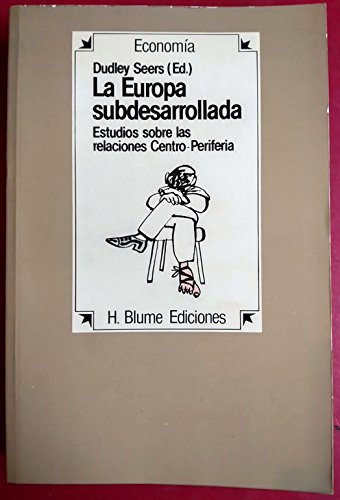 Imagen de archivo de La Europa subdesarrollada. Estudios sobre las relaciones Centro-Periferia a la venta por NOMBELA LIBROS USADOS