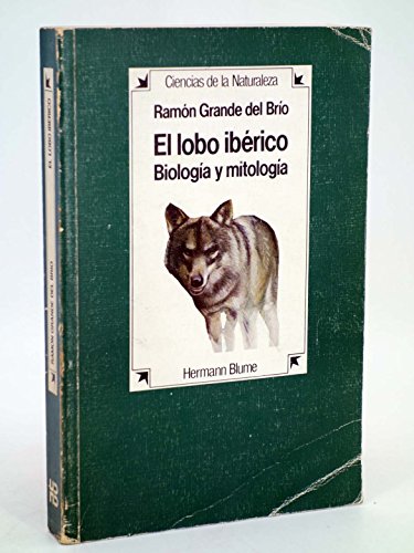 El lobo ibeÌrico: BiologiÌa y mitologiÌa (Ciencias de la naturaleza) (Spanish Edition) (9788472142961) by Grande Del BriÌo, RamoÌn