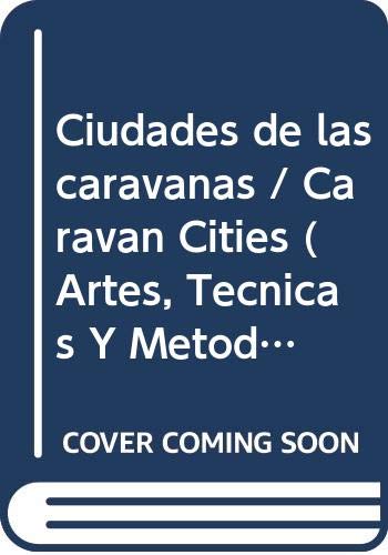 Ciudades de las caravanas (Artes, Tecnicas Y Metodos) - Jose Corral