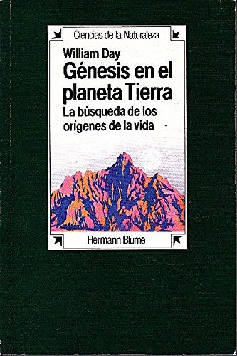 GÉNESIS EN EL PLANETA TIERRA; LA BÚSQUEDA DE LOS ORIGENES DE LA VIDA - DAY, W.; VIRGINIA GARCIA MOLINA Y JUAN ANTONIO AGUILERA MOCHON, (TRADUCCION)