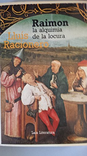 Imagen de archivo de RAIMON, LA ALQUIMIA DE LA LOCURA. a la venta por Libros Ramban