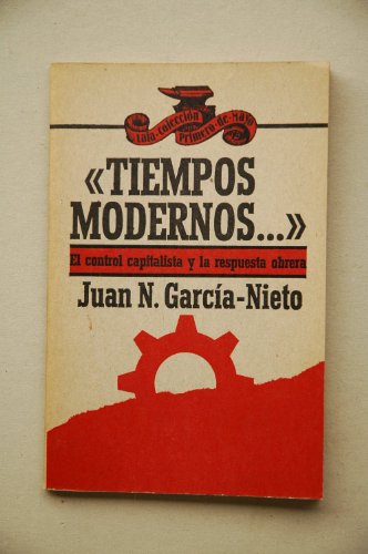 Imagen de archivo de Tiempos Modernos. : El Control Capitalista Y La Respuesta Obrera / Juan N. Garca-nieto a la venta por RecicLibros