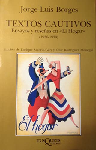 Textos Cautivos. Ensayos Y Reseñas En "El Hogar" (1936-1939)