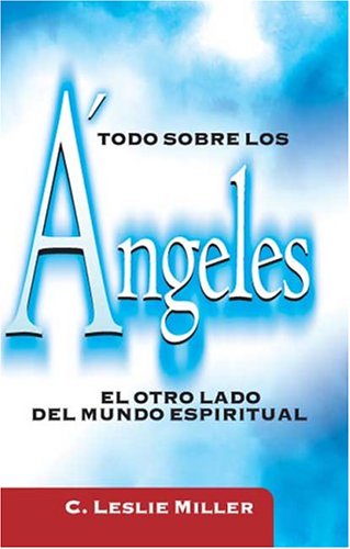 Todo Sobre Los Angeles/ Everything About Angels (Spanish Edition) (9788472281011) by Miller, Leslie