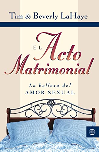 El acto matrimonial: La belleza del amor sexual (Tema Matrimonio Y Familia) (Spanish Edition) (9788472282698) by LaHaye, Tim
