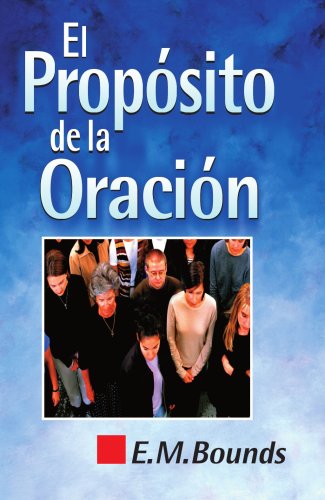 El propÃ³sito de la oraciÃ³n (Spanish Edition) (9788472283794) by Bounds, E.M.