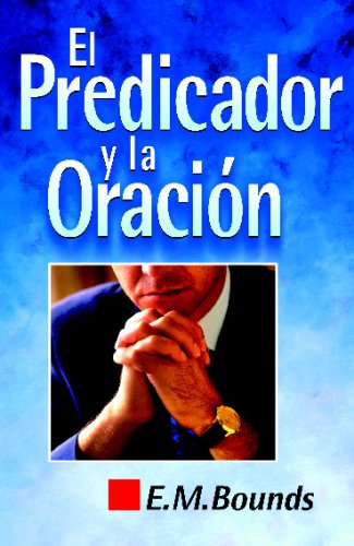 El predicador y la oraciÃ³n (Spanish Edition) (9788472285057) by Bounds, E.M.