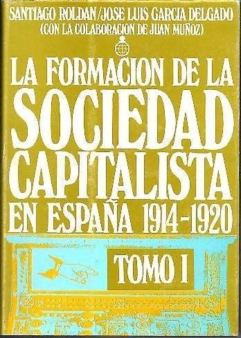 Imagen de archivo de La formacio?n de la sociedad capitalista en Espan?a, 1914-1920 (Publicaciones del Fondo para la Investigacio?n Econo?mica y Social de la . de Cajas de Ahorro ; 48) (Spanish Edition) a la venta por PIGNATELLI