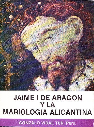 Beispielbild fr JAIME I DE ARAGON Y LA MARIOLOGIA ALICANTINA zum Verkauf von Librera Races
