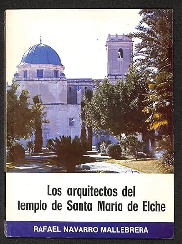 Beispielbild fr LOS ARQUITECTOS DEL TEMPLO DE SANTA MARIA DE ELCHE zum Verkauf von Librera Races