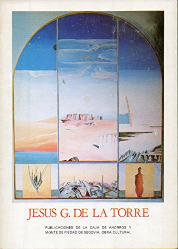 Imagen de archivo de Jess G. de la Torre : [exposicin antolgica de 1956 a 1983: Torrejn de Lozoya, junio 1983] a la venta por Librera Prez Galds