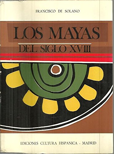 Beispielbild fr Los mayas del siglo XVIII: Pervivencia y transformacio?n de la sociedad indi?gena guatemalteca durante la administracio?n borbo?nica (Spanish Edition) zum Verkauf von Iridium_Books