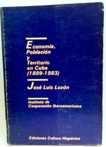 ECONOMÍA, POBLACIÓN Y TERRITORIO EN CUBA (1899-1983).