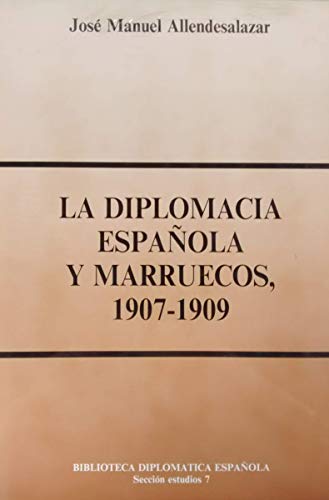Imagen de archivo de LA DIPLOMACIA ESPAOLA Y MARRUECOS, 1907-1909[ENCUADERNADO] a la venta por Prtico [Portico]