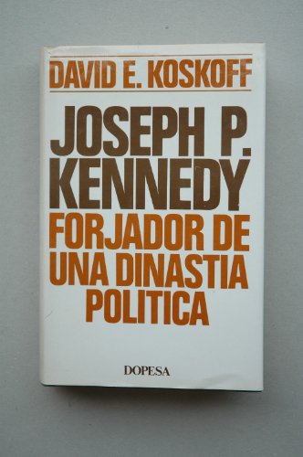 JOSEPH P. KENNEDY, FORJADOR DE UNA DINASTIA POLITICA