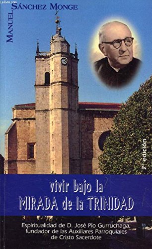 Imagen de archivo de Vivir bajo la mirada de la Trinidad. Espiritualidad de D. Jos Po Gurruchaga, fundador de las Auxiliares Parroquiales de Cristo Sacerdote a la venta por Librera Antonio Azorn