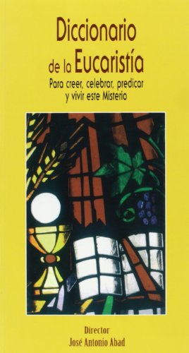 Imagen de archivo de DICCIONARIO DE LA EUCARISTA PARA CREER, CELEBRAR, PREDICAR Y VIVIR ESTE MISTERIO a la venta por Zilis Select Books