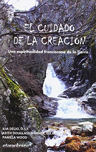 Stock image for El cuidado de la Creacin: Una espiritualidad franciscana de la Tierra for sale by Agapea Libros