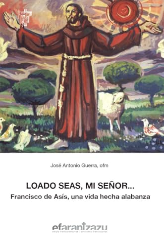 Stock image for LOADO SEAS, MI SEOR. FRANCISCO DE ASS, UNA VIDA HECHA ALABANZA for sale by KALAMO LIBROS, S.L.