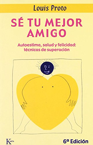 SÃ© tu mejor amigo: Autoestima, salud y felicidad: tÃ©cnicas de superaciÃ³n (Spanish Edition) (9788472452893) by Proto, Louis