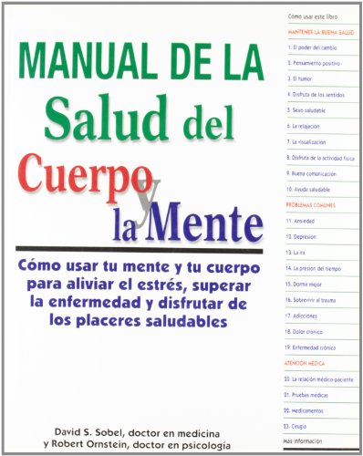 Stock image for Manual de la salud del cuerpo y la mente : cmo usar tu mente y tu cuerpo para aliviar el estrs, superar la enfermedad y disfrutar de los placeres saludables for sale by Comprococo