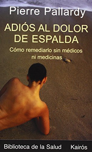 Imagen de archivo de AdiÃ s al dolor de espalda: CÃ mo remediarlo sin mÃ dicos ni medicinas (Spanish Edition) a la venta por Bayside Books