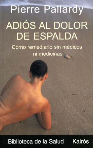 9788472455436: Adis al dolor de espalda: Cmo remediarlo sin mdicos ni medicinas (Spanish Edition)
