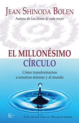 EL MILLONÉSIMO CÍRCULO. Cómo transformarnos a nosotras mismas y al mundo. Guía esencial para los ...