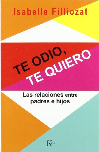 Beispielbild fr Te Odio, Te Quiero/ I Hate You, I Love You: Las Relaciones Entre Padres E Hijos/ Relationships Between Parents and Child zum Verkauf von Revaluation Books