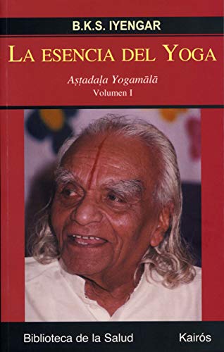 La esencia del Yoga I: Astadala Yogamala. Volumen I (9788472456327) by Iyengar, B.K.S.