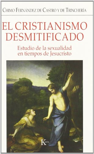 Stock image for El cristianismo desmitificado. Estudio de la sexualidad en tiempos de Jesucristo for sale by Vrtigo Libros