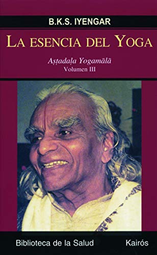 La esencia del Yoga III: Astadala Yogamala. Volumen III (9788472456983) by Iyengar, B.K.S.