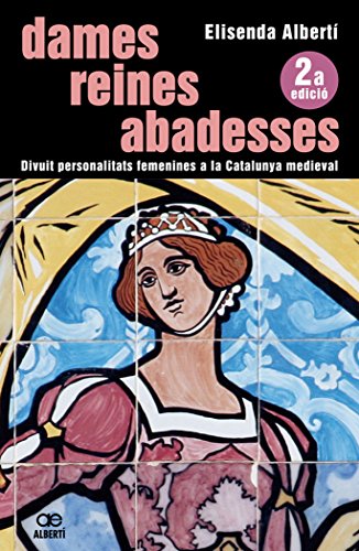 Beispielbild fr Dames, Reinas, Abadesses : Divuit Personalitats Femenines a La Catalunya Medieval zum Verkauf von Anybook.com