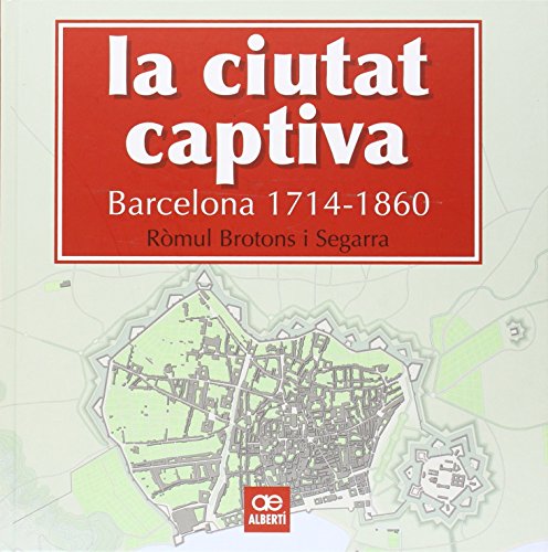 Imagen de archivo de LA CIUTAT CAPTIVA. BARCELONA 1714-1860 a la venta por Librerias Prometeo y Proteo