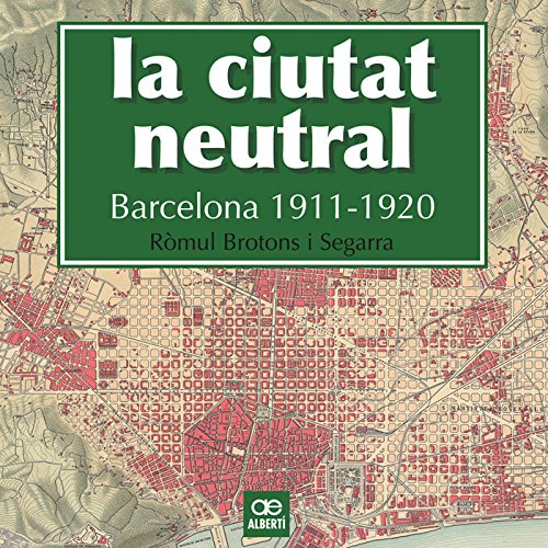 Imagen de archivo de LA CIUTAT NEUTRAL. BARCELONA 1911-1920 a la venta por Librerias Prometeo y Proteo