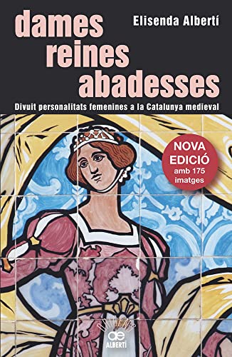 Imagen de archivo de Dames, reines, abadesses. Divuit personalitats femenines a la Catalunya medieval a la venta por AG Library