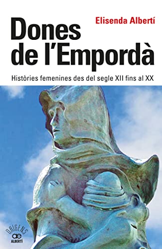 Imagen de archivo de Dones de l'Empord. Histries femenines des del segle XII fins al XX a la venta por AG Library