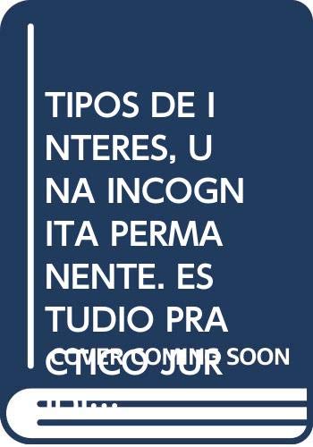 Imagen de archivo de Los tipos de intere?s, una inco?gnita permanente: Estudio pra?ctico juri?dico-econo?mico de su evolucio?n u?ltima (Monografi?as juri?dicas) (Spanish Edition) a la venta por Iridium_Books