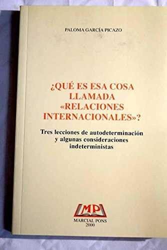 9788472488076: que es esa cosa llamada relaciones internacionales? tres leccionesautodeterminacion y ot.consideracio