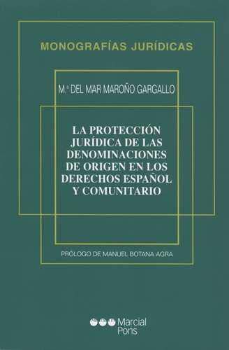 PROTECCION JURIDICA DE LAS DENOMINACIONES DE ORIGEN EN LOS DERECHOS ESPAÑOL Y COMUNITARIO, LA - MAROÑO GARGALLO, María Del Mar