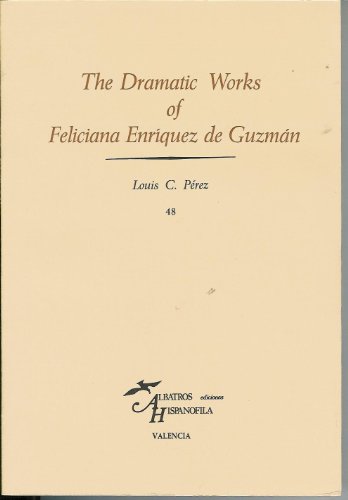 Stock image for The dramatic works of Feliciana Enri?quez de Guzma?n (Albatros Hispano?fila) (Spanish Edition) for sale by Iridium_Books